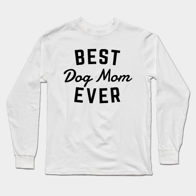 Best Dog Mom Ever Long Sleeve T-Shirt by Me And The Moon